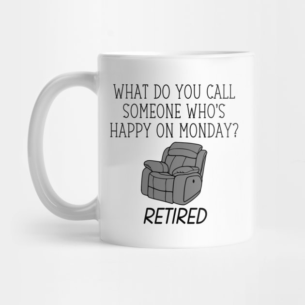 What Do You Call Someone Who's Happy On Monday? Retired by KayBee Gift Shop